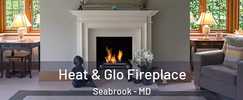  Heat & Glo Fireplace Seabrook - MD