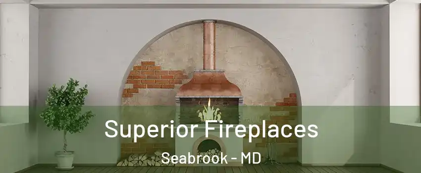  Superior Fireplaces Seabrook - MD